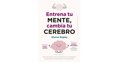 Entrena tu mente, cambia tu cerebro by Sharon Begley