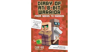 From Seeds to Swords- An Unofficial Minecraft Adventure Diary of an 8-Bit Warrior Series 2 by Cube Kid