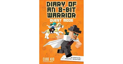 Quest Mode- An Unofficial Minecraft Adventure Diary of an 8-Bit Warrior Series 5 by Cube Kid