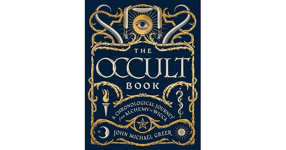 The Occult Book: A Chronological Journey from Alchemy to Wicca by John Michael Greer