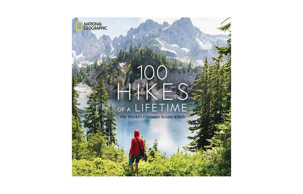100 Hikes of a Lifetime: The World's Ultimate Scenic Trails by Kate Siber