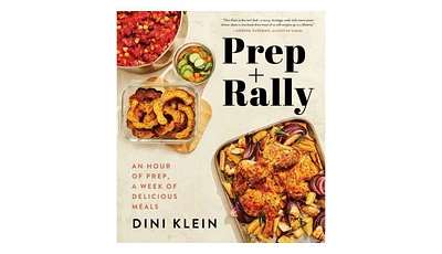 Prep And Rally: An Hour of Prep, A Week of Delicious Meals by Dini Klein