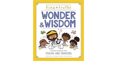 Tiny Truths Wonder and Wisdom- Everyday Reminders from Psalms and Proverbs by Joanna Rivard