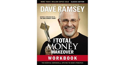 The Total Money Makeover Workbook- Classic Edition- The Essential Companion for Applying the Book's Principles by Dave Ramsey