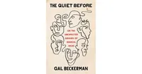 The Quiet Before- On The Unexpected Origins of Radical Ideas by Gal Beckerman