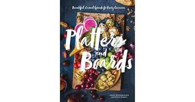 Platters and Boards: Beautiful, Casual Spreads for Every Occasion (Appetizer Cookbooks, Dinner Party Planning Books, Food Presentation Books) by Shell