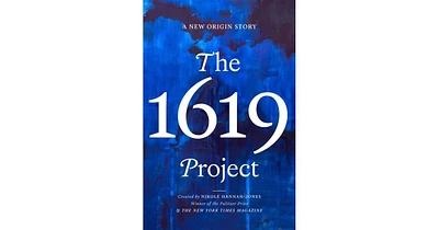 The 1619 Project: A New Origin Story By Nikole Hannah-Jones