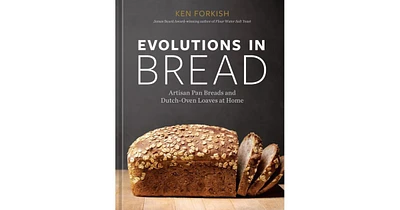 Evolutions in Bread: Artisan Pan Breads and Dutch-Oven Loaves at Home [A baking book] by Ken Forkish