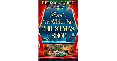Flora's Travelling Christmas Shop by Rebecca Raisin
