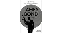 101 Things You Should Know About James Bond 007 by Michael Dorflinger
