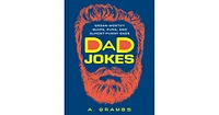 Dad Jokes: Groan-Worthy Quips, Puns, and Almost-Funny Gags by A. Grambs