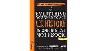 Everything You Need to Ace U.s. History in One Big Fat Notebook, 2nd Edition- The Complete Middle School Study Guide by Workman Publishing