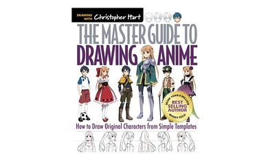 The Master Guide to Drawing Anime- How to Draw Original Characters from Simple Templates by Christopher Hart