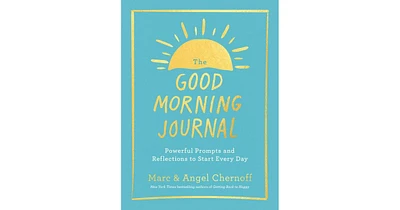 The Good Morning Journal- Powerful Prompts and Reflections to Start Every Day by Marc Chernoff