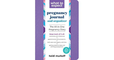 What to Expect Pregnancy Journal and Organizer- The All-in-One Pregnancy Diary by Heidi Murkoff