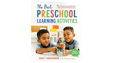 The Best Preschool Learning Activities- 75 Fun Ideas for Literacy, Math, Science, Motor and Social-Emotional Learning for Kids Ages 3 to 5 by Katie Ch