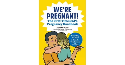 We're Pregnant! The First Time Dad's Pregnancy Handbook by Adrian Kulp