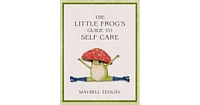 The Little Frog's Guide to Self-Care- Affirmations, Self-Love and Life Lessons According to the Internet's Beloved Mushroom Frog by Maybell Eequay