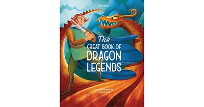 The Great Book of Dragon Legends by Tea Orsi