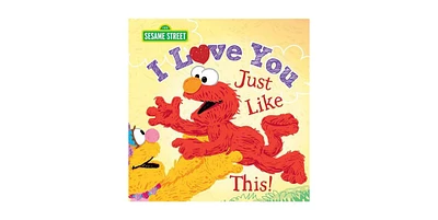 I Love You Just Like This! by Sesame Workshop