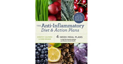 The Anti-Inflammatory Diet and Action Plans: 4-Week Meal Plans to Heal the Immune System and Restore Overall Health by Dorothy Calimeris