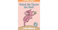 Watch Me Throw the Ball! (Elephant and Piggie Series) by Mo Willems