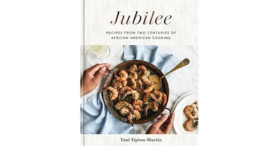 Jubilee: Recipes from Two Centuries of African-American Cooking by Toni Tipton-Martin