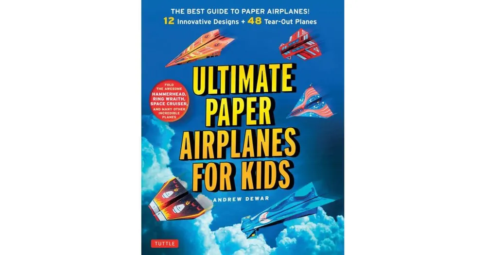 Ultimate Paper Airplanes for Kids- The Best Guide to Paper Airplanes!- Includes Instruction Book with 12 Innovative Designs & 48 Tear-Out Paper Planes