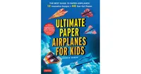 Ultimate Paper Airplanes for Kids- The Best Guide to Paper Airplanes!- Includes Instruction Book with 12 Innovative Designs & 48 Tear-Out Paper Planes