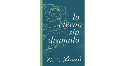 Lo eterno sin disimulo by C. S. Lewis