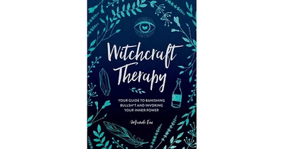 Witchcraft Therapy- Your Guide to Banishing Bullsh*t and Invoking Your Inner Power by Mandi Em