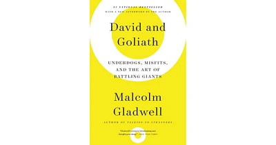 David and Goliath- Underdogs, Misfits, and the Art of Battling Giants by Malcolm Gladwell
