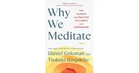 Why We Meditate- The Science and Practice of Clarity and Compassion by Daniel Goleman