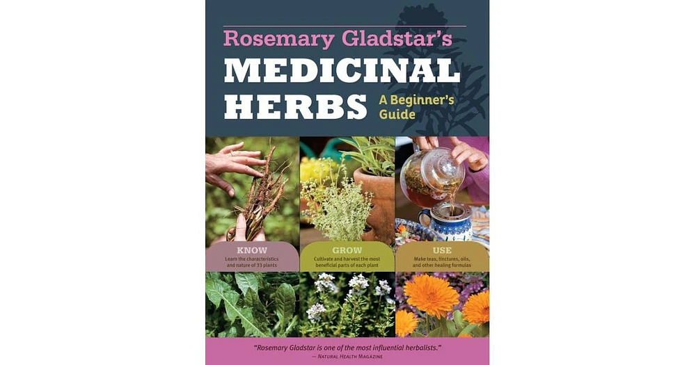 Rosemary Gladstar's Medicinal Herbs: A Beginner's Guide: 33 Healing Herbs to Know, Grow, and Use by Rosemary Gladstar