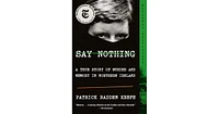 Say Nothing: A True Story of Murder and Memory in Northern Ireland by Patrick Radden Keefe