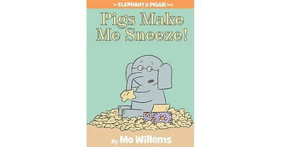Pigs Make Me Sneeze! (Elephant and Piggie Series) by Mo Willems