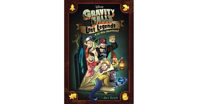 Gravity Falls: Lost Legends: 4 All-New Adventures! by Alex Hirsch