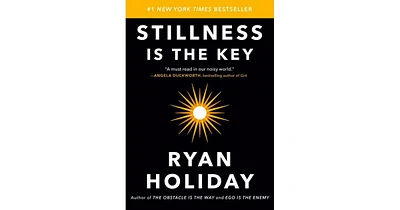 Stillness Is the Key by Ryan Holiday