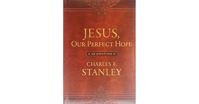 Jesus, Our Perfect Hope- 365 Devotions by Charles F. Stanley