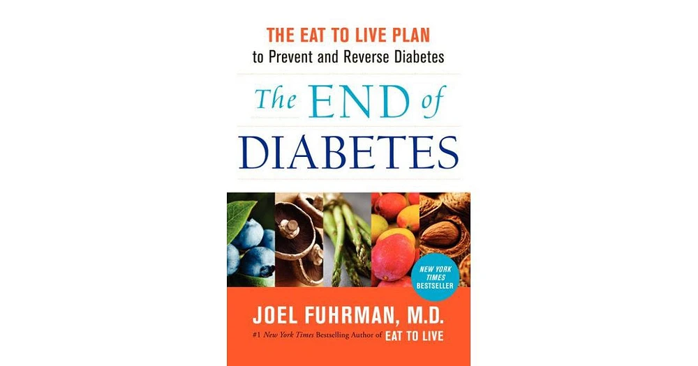 The End of Diabetes- The Eat to Live Plan to Prevent and Reverse Diabetes by Joel Fuhrman