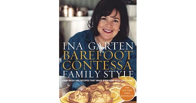 Barefoot Contessa Family Style: Easy Ideas and Recipes That Make Everyone Feel Like Family: A Cookbook by Ina Garten