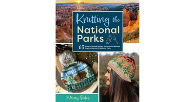 Knitting the National Parks: 63 Easy-to-Follow Designs for Beautiful Beanies Inspired by the Us National Parks (Knitting Books and Patterns; Knitting