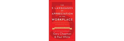 The 5 Languages of Appreciation in the Workplace- Empowering Organizations by Encouraging People by Gary Chapman
