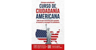 Ciudadania americana- Todo lo que necesitas para aprobar el examen y conseguir l a ciudadania / Us Citizenship Course by Ingles en 100 dias