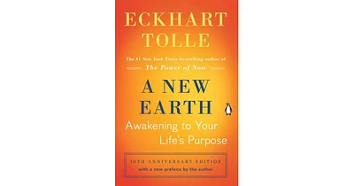 A New Earth- Awakening to Your Life's Purpose (Tenth Anniversary Edition) by Eckhart Tolle