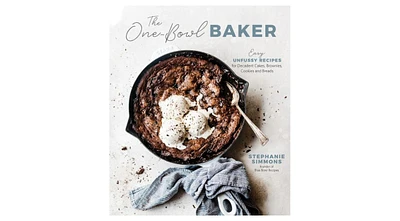 The One-Bowl Baker: Easy, Unfussy Recipes for Decadent Cakes, Brownies, Cookies and Breads by Stephanie Simmons