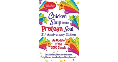 Chicken Soup for the Preteen Soul 21st Anniversary Edition- An Update of the 2000 Classic by Amy Newmark