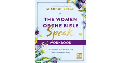 The Women of the Bible Speak Workbook- The Wisdom of 16 Women and Their Lessons for Today by Shannon Bream