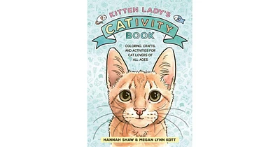 Kitten Lady's CATivity Book- Coloring, Crafts, and Activities for Cat Lovers of All Ages by Hannah Shaw