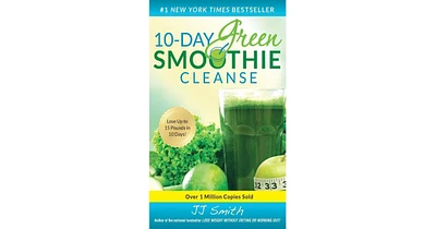 10-Day Green Smoothie Cleanse- Lose Up to 15 Pounds in 10 Days! by Jj Smith